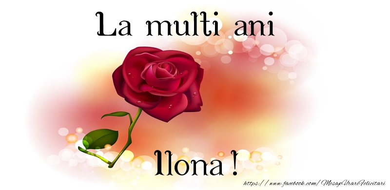 Felicitari de zi de nastere - Trandafiri | La multi ani Ilona!