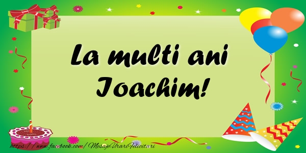 Felicitari de zi de nastere - Baloane & Confetti | La multi ani Ioachim!