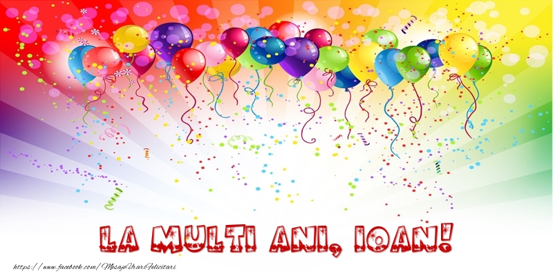Felicitari de zi de nastere - Baloane & Confetti | La multi ani, Ioan!
