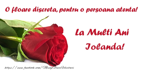 Felicitari de zi de nastere - Flori & Trandafiri | O floare discreta, pentru o persoana atenta! La multi ani Iolanda!