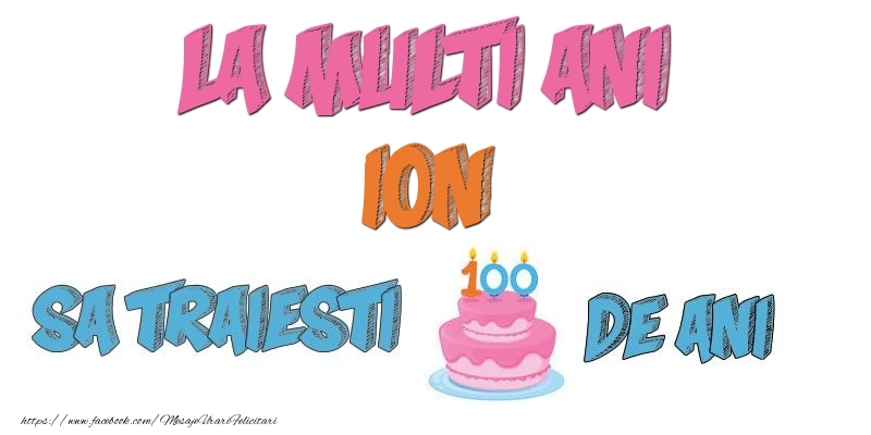 Felicitari de zi de nastere - Tort | La multi ani, Ion! Sa traiesti 100 de ani!