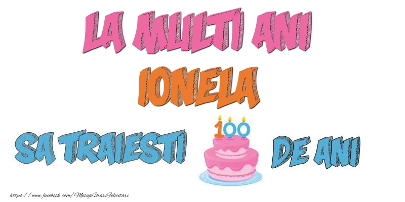 Felicitari de zi de nastere - Tort | La multi ani, Ionela! Sa traiesti 100 de ani!