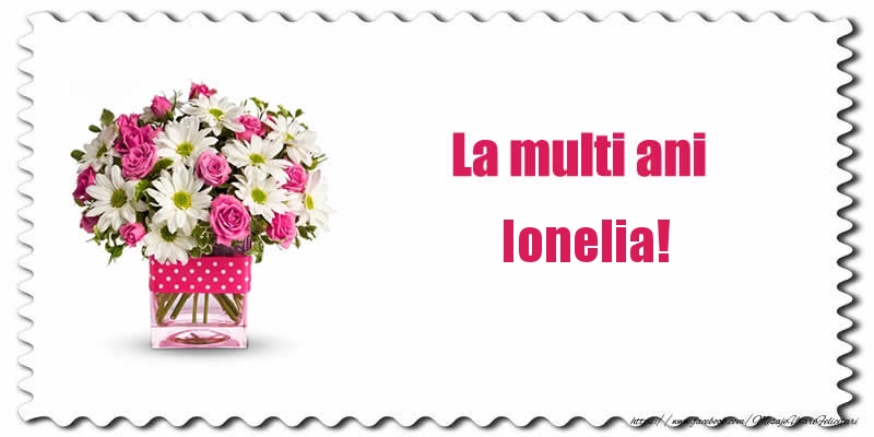 Felicitari de zi de nastere - Buchete De Flori & Flori | La multi ani Ionelia!