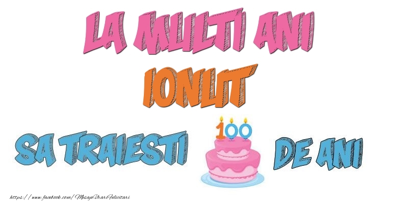 Felicitari de zi de nastere - Tort | La multi ani, Ionut! Sa traiesti 100 de ani!