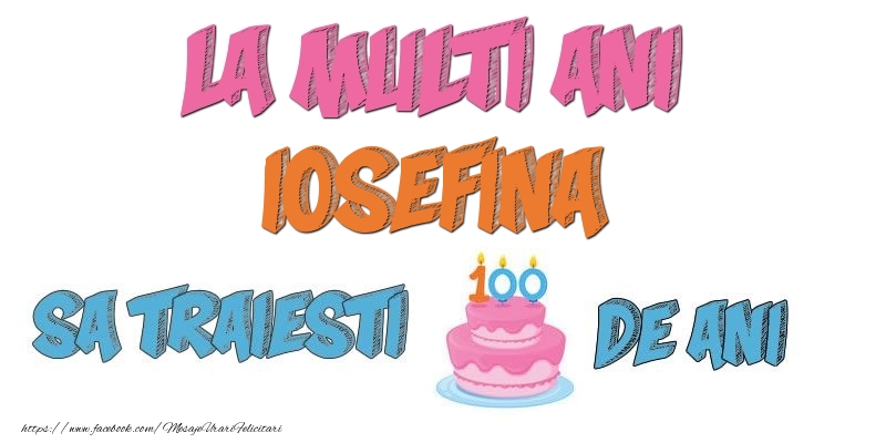 Felicitari de zi de nastere - Tort | La multi ani, Iosefina! Sa traiesti 100 de ani!