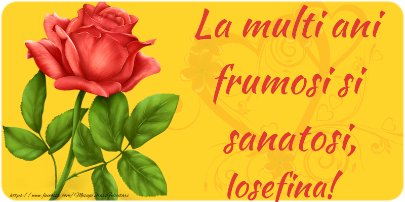 Felicitari de zi de nastere - Flori | La multi ani fericiti si sanatosi, Iosefina