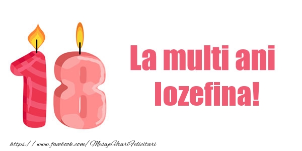 Felicitari de zi de nastere -  La multi ani Iozefina! 18 ani