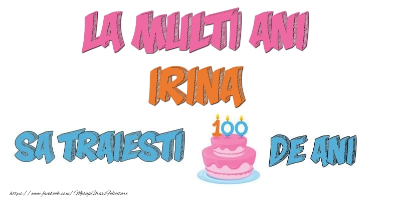 Felicitari de zi de nastere - Tort | La multi ani, Irina! Sa traiesti 100 de ani!