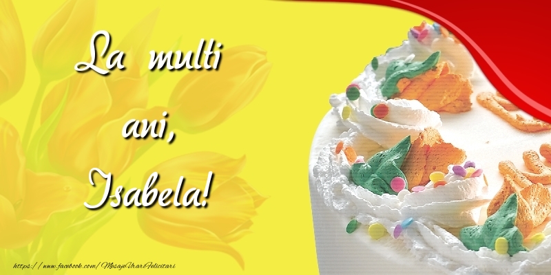 Felicitari de zi de nastere - Lalele & Tort | La multi ani, Isabela