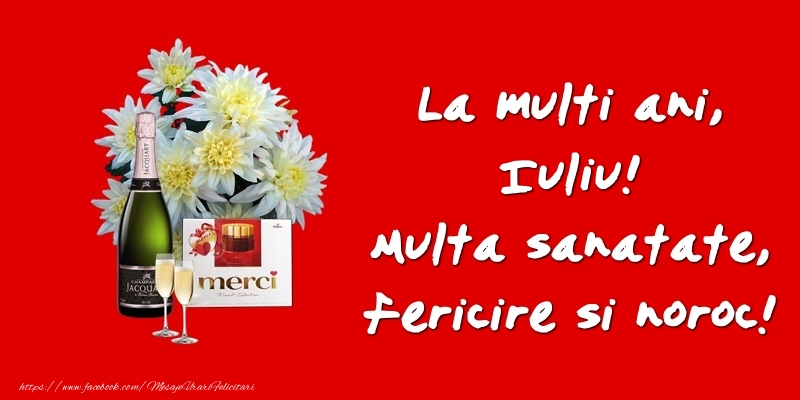 Felicitari de zi de nastere - Flori & Sampanie | La multi ani, Iuliu! Multa sanatate, fericire si noroc!