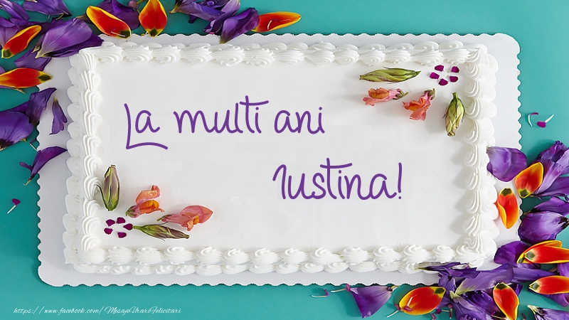 Felicitari de zi de nastere -  Tort La multi ani Iustina!