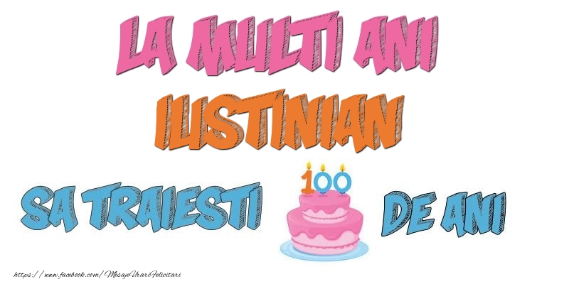 Felicitari de zi de nastere - La multi ani, Iustinian! Sa traiesti 100 de ani!
