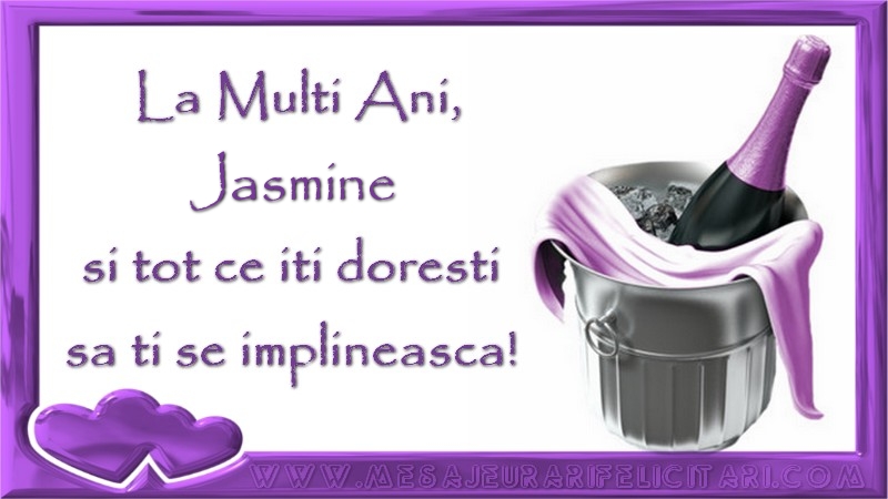 Felicitari de zi de nastere - La Multi Ani, Jasmine si tot ce iti doresti sa ti se implineasca!