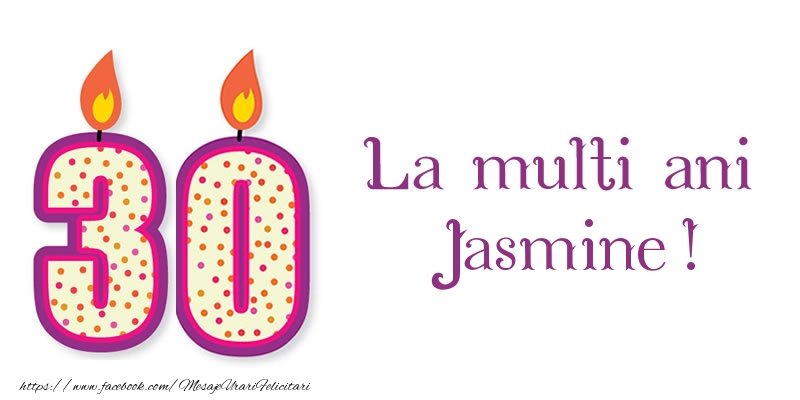 Felicitari de zi de nastere - La multi ani Jasmine! 30 de ani
