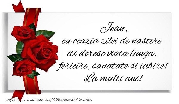 Felicitari de zi de nastere - Trandafiri | Jean cu ocazia zilei de nastere iti doresc viata lunga, fericire, sanatate si iubire. La multi ani!