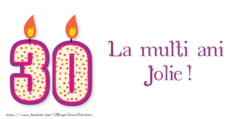 Felicitari de zi de nastere - La multi ani Jolie! 30 de ani