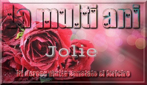 Felicitari de zi de nastere - Trandafiri | La multi ani Jolie iti doresc multa sanatate si fericire