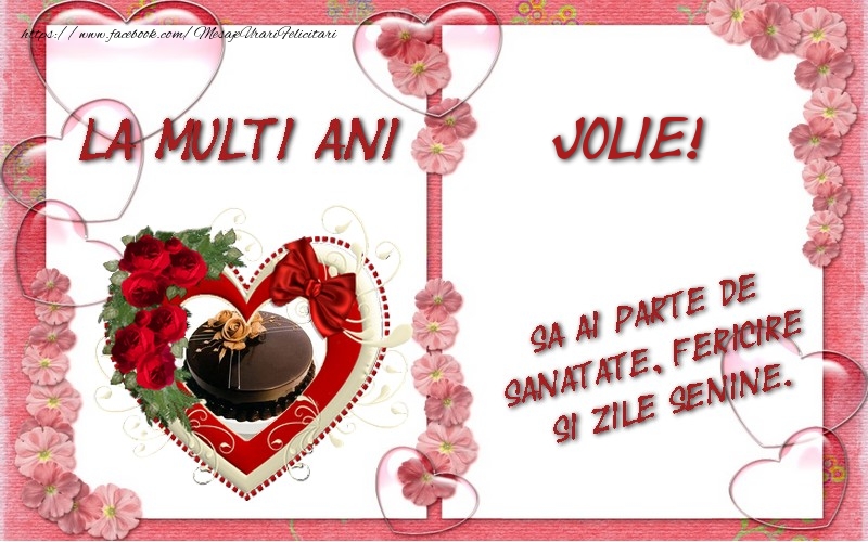 Felicitari de zi de nastere - ❤️❤️❤️ Inimioare & Trandafiri & 1 Poza & Ramă Foto | La multi ani Jolie, sa ai parte de sanatate, fericire si zile senine.