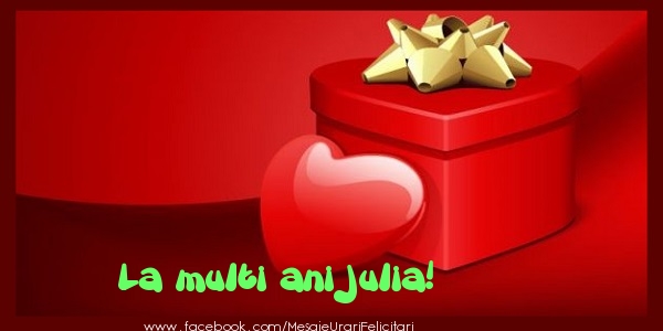 Felicitari de zi de nastere - ❤️❤️❤️ Cadou & Inimioare | La multi ani Julia!