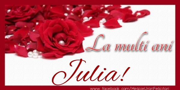  Felicitari de zi de nastere - Trandafiri | La multi ani Julia!