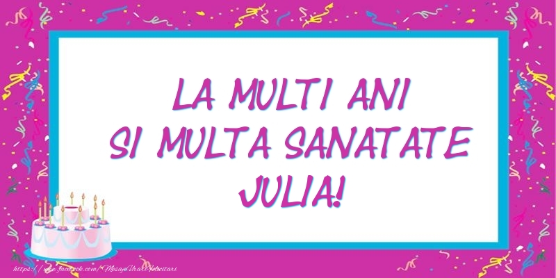 Felicitari de zi de nastere - La multi ani si multa sanatate Julia!