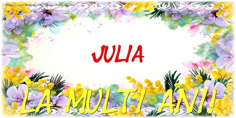 Felicitari de zi de nastere - Flori | Julia La multi ani!