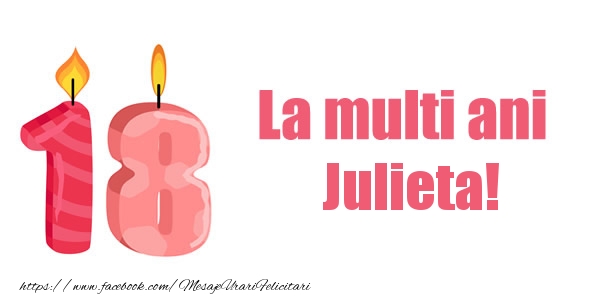 Felicitari de zi de nastere -  La multi ani Julieta! 18 ani
