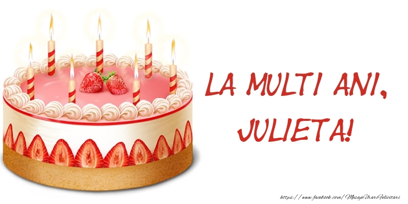 Felicitari de zi de nastere -  La multi ani, Julieta! Tort