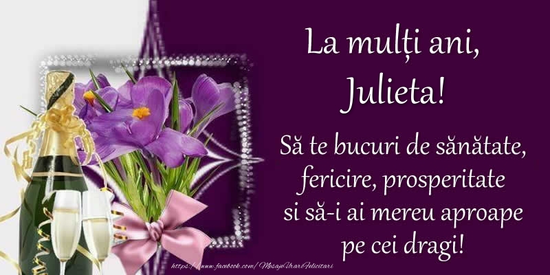 Felicitari de zi de nastere - Flori & Sampanie | La multi ani, Julieta! Sa te bucuri de sanatate, fericire, prosperitate si sa-i ai mereu aproape pe cei dragi!
