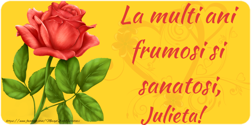 Felicitari de zi de nastere - La multi ani fericiti si sanatosi, Julieta