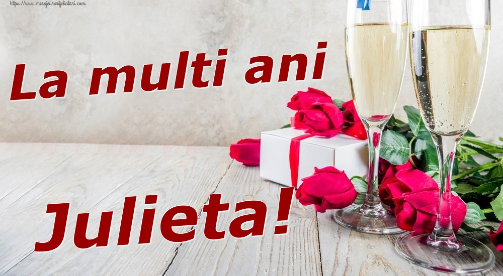 Felicitari de zi de nastere - Sampanie & Trandafiri | La multi ani Julieta!
