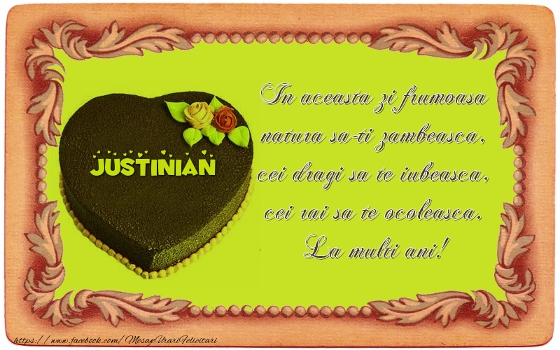 Felicitari de zi de nastere - Tort | La multi ani, Justinian! In aceasta zi frumoasa  natura sa-ti zambeasca,  cei dragi sa te iubeasca,  cei rai sa te ocoleasca.