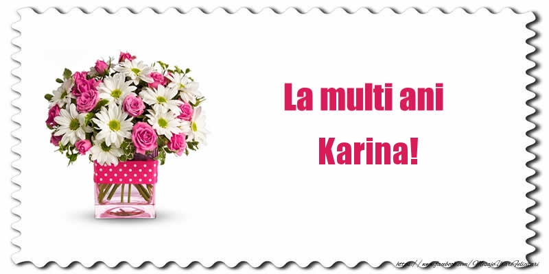 Felicitari de zi de nastere - Buchete De Flori & Flori | La multi ani Karina!
