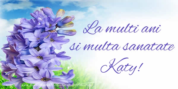 Felicitari de zi de nastere - Flori | La multi ani si multa sanatate Katy!