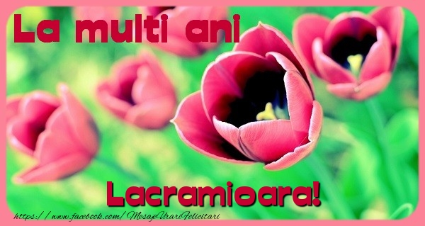 Felicitari de zi de nastere - Flori & Lalele | La multi ani Lacramioara