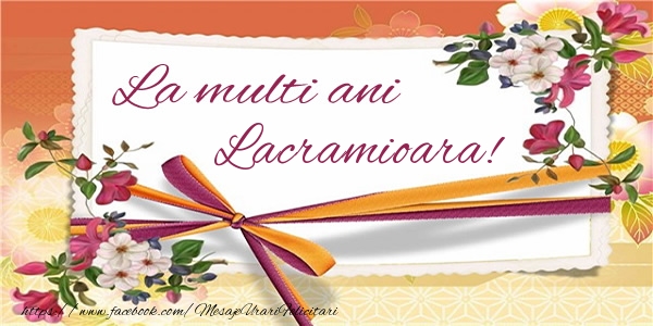 felicitari pt lacramioara La multi ani Lacramioara!