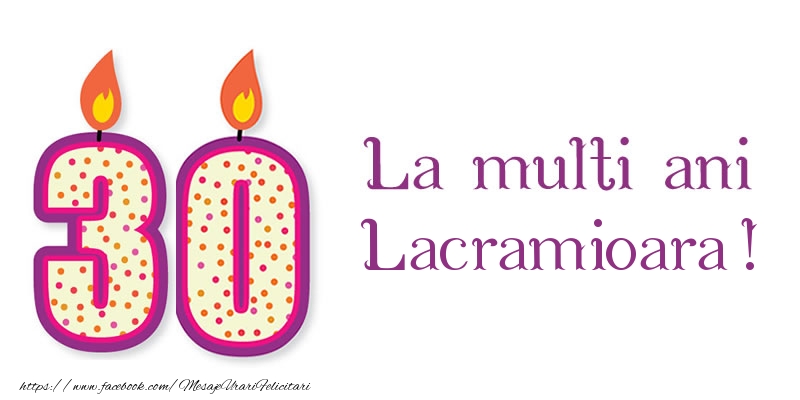 Felicitari de zi de nastere - La multi ani Lacramioara! 30 de ani
