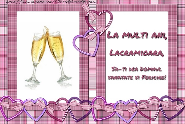Felicitari de zi de nastere - ❤️❤️❤️ Inimioare & Sampanie | La multi ani, Lacramioara, sa-ti dea Domnul sanatate si fericire!