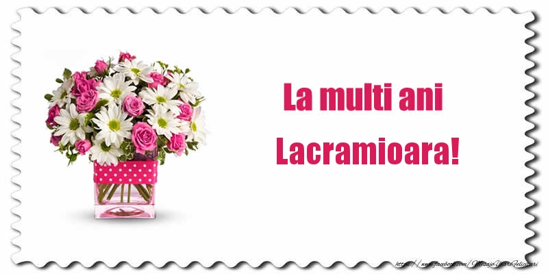 Felicitari de zi de nastere - Buchete De Flori & Flori | La multi ani Lacramioara!