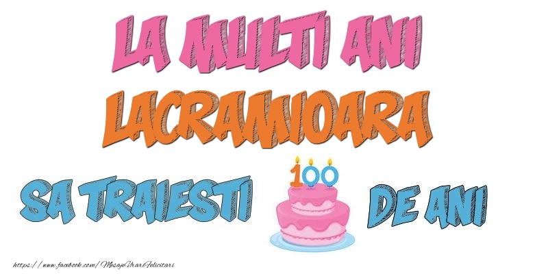Felicitari de zi de nastere - Tort | La multi ani, Lacramioara! Sa traiesti 100 de ani!