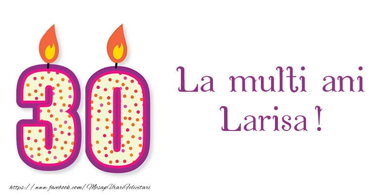 Felicitari de zi de nastere - Lumanari | La multi ani Larisa! 30 de ani