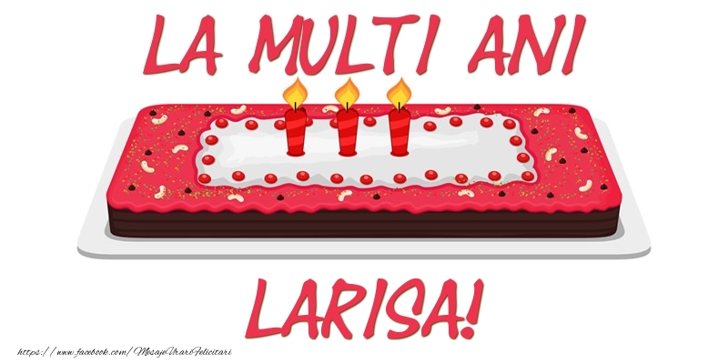 Felicitari de zi de nastere -  Tort La multi ani Larisa!