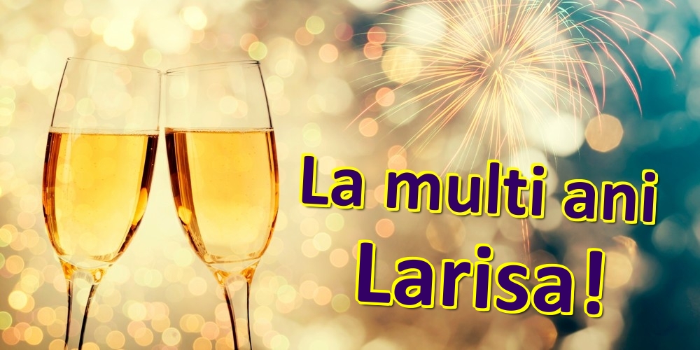 Felicitari de zi de nastere - Sampanie | La multi ani Larisa!