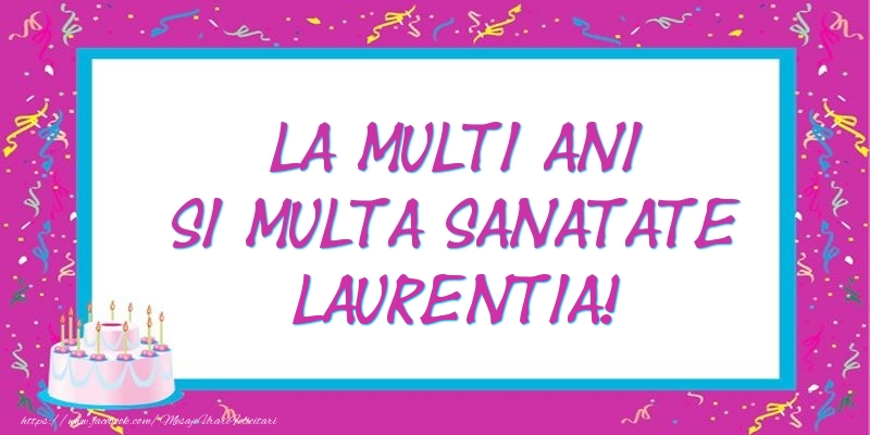 Felicitari de zi de nastere - La multi ani si multa sanatate Laurentia!
