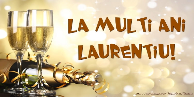 Felicitari de zi de nastere - Sampanie - La multi ani, Laurentiu!
