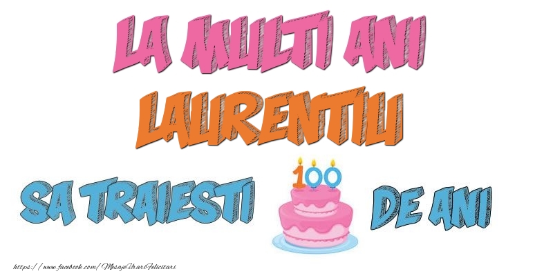 Felicitari de zi de nastere - Tort | La multi ani, Laurentiu! Sa traiesti 100 de ani!
