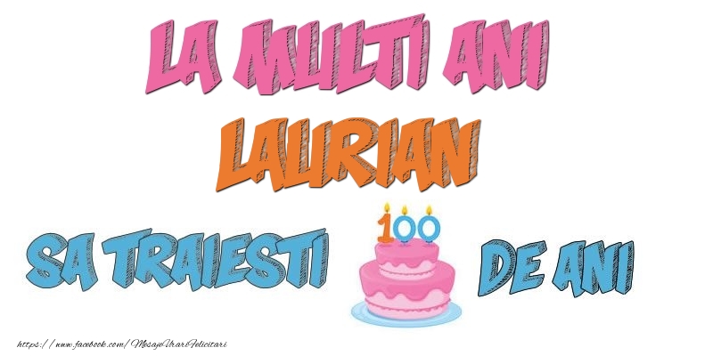 Felicitari de zi de nastere - Tort | La multi ani, Laurian! Sa traiesti 100 de ani!