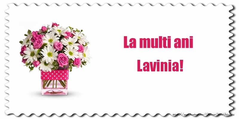 Felicitari de zi de nastere - Buchete De Flori & Flori | La multi ani Lavinia!