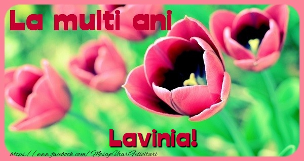 Felicitari de zi de nastere - Flori & Lalele | La multi ani Lavinia