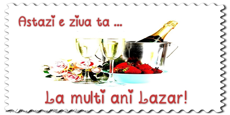 Felicitari de zi de nastere - Sampanie | Astazi e ziua ta... La multi ani Lazar!